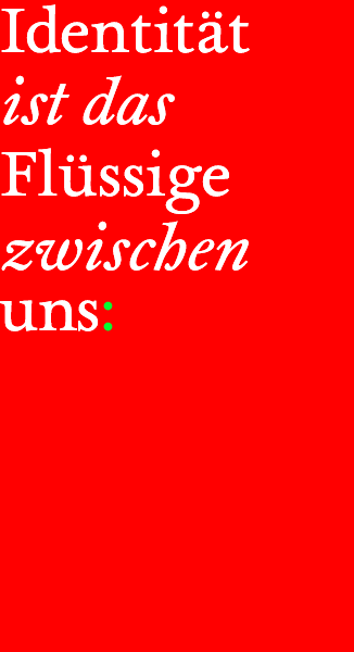 &copy; Dieter Telfser 2005 — Identit&auml;t ist das Fl&uuml;ssige zwischen uns: Ruhen Sie in Frieden!